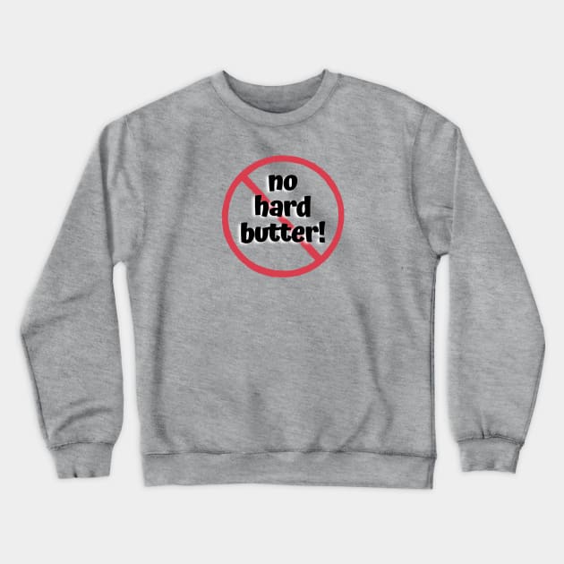 No Hard Butter! No Dairy! Crewneck Sweatshirt by drumweaver